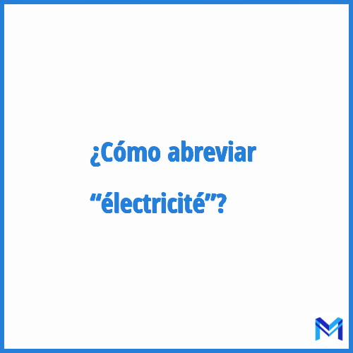 ¿Cómo se abrevia “électricité”?