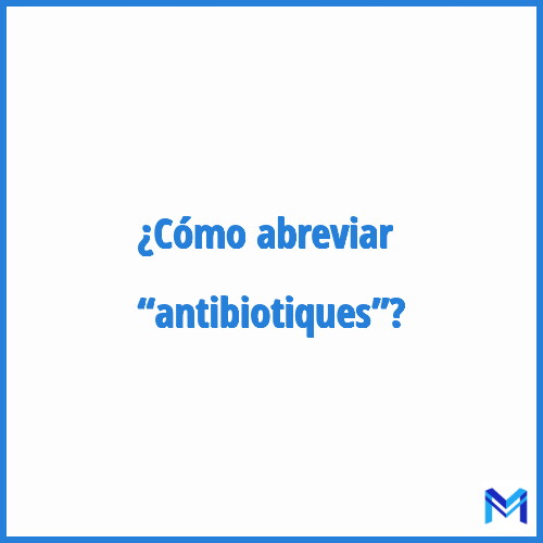 ¿Cómo se abrevia “Antibiotiques”?