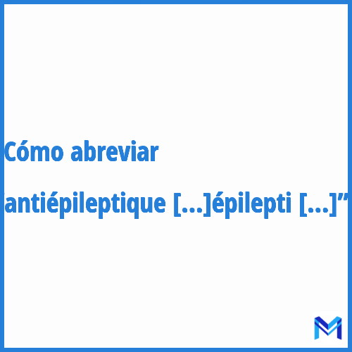 ¿Cómo se abrevia “Antiépileptique”?