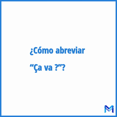 ¿Cómo se abrevia “Ça va ?”?