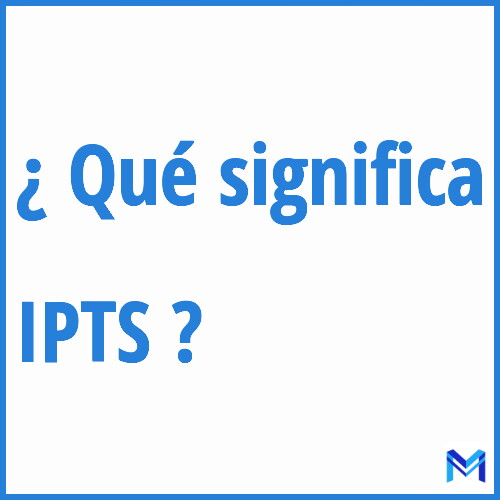 ¿Qué significa “IPTS” en francés?