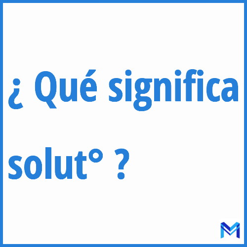 ¿Qué significa “solut°” en francés?