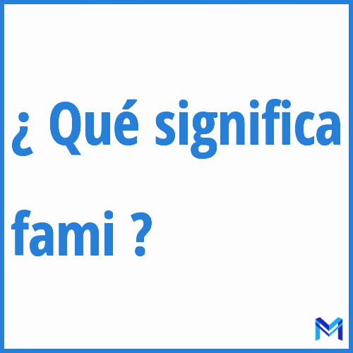 ¿Qué significa “fami” en francés?