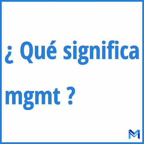 ¿Qué significa “mgmt” en francés?